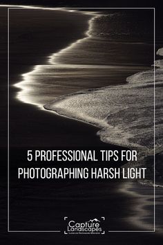 a black and white photo with the words 5 professional tips for photographing harsh light