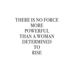 there is no force more powerful than a woman determined to rise quote on white background