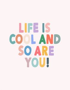 the words life is cool and so are you