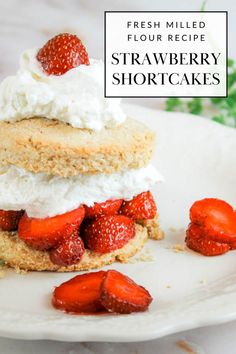 fresh milled flour recipe strawberry shortcakes with whipped cream and strawberries on top