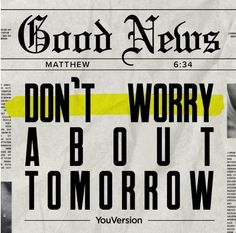 a newspaper with the words don't worry about tomorrow written in black and yellow