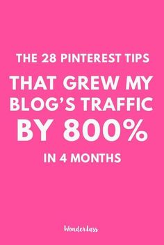 a pink background with white text that reads, the 28 pinterest tips that grew my blog's traffic by 800 % in 4 months