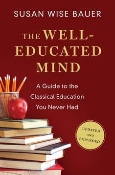 the well - educated mind a guide to the classical education you never had