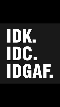 the idk idc idgaf logo is shown in white on a black background