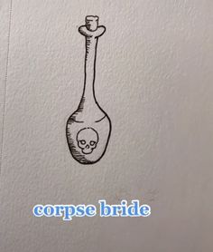 a drawing of a bottle with a skull in it and the caption corpse bride