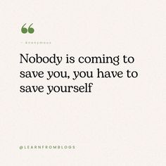 a quote on the topic nobody is coming to save you, you have to save yourself