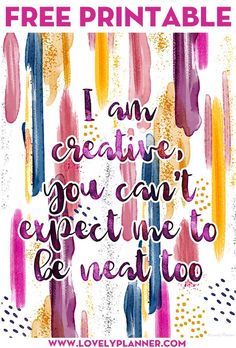 a poster with the words i am creative, you can't expect to be neat too