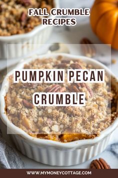 pumpkin pecan crumble in a white dish with the words fall crumble recipes