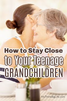 two women sitting at a table with the words how to stay close to your teenage grandchild