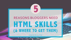 a laptop with the title 5 reasons bloggers need to learn html skills and where to get them