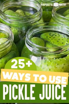 jars filled with pickle juice and the words 25 ways to use pickle juice