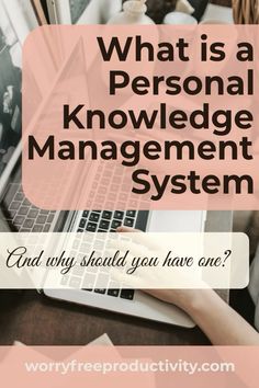 a person typing on a laptop with the words what is a personal knowledge management system? and why should you have one?