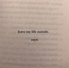 the words leave my life outside, zayn written in black ink on a piece of paper