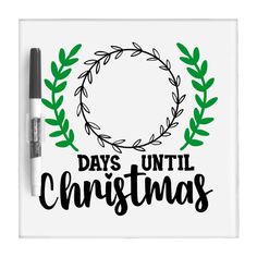 a dry eraser with the words days until christmas