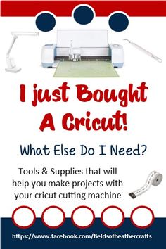 an advertisement for a project called i just bought a cricut? what else do i need? tools & supplies that will help you make projects with your cricut cutting machine