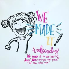 a child's drawing with the words we made it wednesday