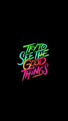 some type of lettering that says try to see the good things