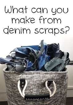 a basket full of clothes with the words what can you make from denim scraps?