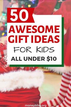 christmas gifts for kids under $ 10 with text overlay that reads 50 awesome gift ideas for kids all under $ 10