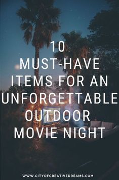 the words must have items for an unforgetable outdoor movie night