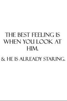 the best feeling is when you look at him and he's already staring back