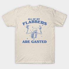 All of My Flabbers Are Gasted Vintage Style Shirt, Retro Cartoon T Shirt, Weird T Shirt, Funny Skeleton Meme -- Choose from our vast selection of Crewneck and V-Neck T-Shirts to match with your favorite design to make the perfect graphic T-Shirt. Pick your favorite: Classic, Boxy, Tri-Blend, V-Neck, or Premium. Customize your color! For men and women. Weird Shirts Graphic Tees, Funny T-shirts, Skeleton Meme, Funny Tee Shirts Humour, Sassy Tee, Funky Hats