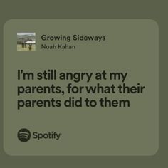 a quote from noah kahan about growing sidewayss and not angry at my parents, for what their parents did to them