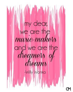 a pink background with the words, my dear, we are the music makers and we are