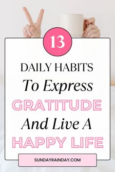 a person holding a coffee cup with the words 13 daily habitts to express gratitude and live a happy life