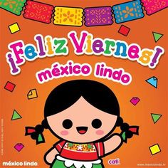 Feliz Viernes Mexico Lindo Mexico Party, Childhood Art, Mexican Doll, Good Morning Happy Friday, Cute Spanish Quotes, Good Morning Gif, Good Morning Happy, Mexican Folk Art, Hello Friend