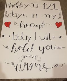 a sign with writing on it that says, i need you 121 days in my heart today i will hold you yours