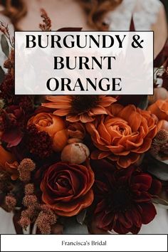 a bridaly and burnt orange bouquet with the words, burgundy & burnt orange