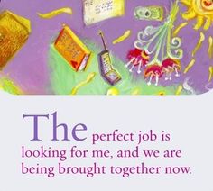 the perfect job is looking for me, and we are being brought together now