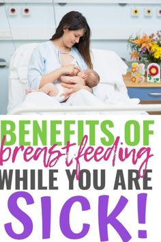 a woman holding a baby in her arms with the words benefits of breastfeeding while you are sick