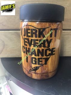 a jar that is sitting on top of a table with the words jerry every chance to get