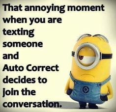 a minion sitting in front of a sign that says, that annoying moment when you are texting someone and auto correct decides