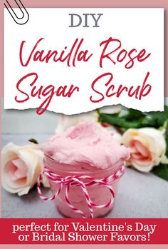 vanilla rose sugar scrub is perfect for valentine's day or bridal shower favors