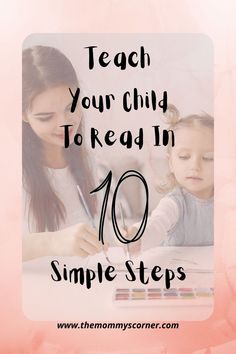 a mother and her child writing on paper with the words teach your child to read in 10 simple steps