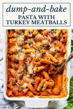 dump and bake pasta with turkey meatballs in a white casserole dish