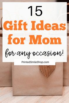 brown paper bags with the words 15 gift ideas for mom for any occasion on it