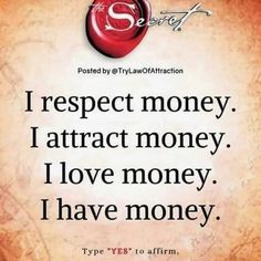 a quote that reads respect money i attract money i love money i have money type yes to affirm