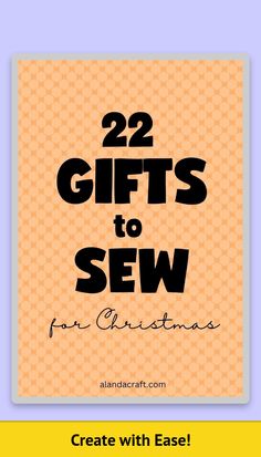 an orange and yellow christmas card with the words 22 gifts to sew for christmas