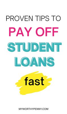 the words proven tips to pay off student loan fast on white background with blue and yellow text