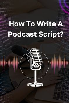 a microphone with the words how to write a podcast script? on top of it