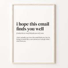 a white framed poster with the words i hope this email finds you well on it