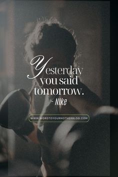 a woman sitting in front of a window with a quote above her that reads, yesterday you said tomorrow nike