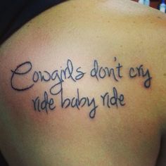 Cowgirls don't cry tattoo! I will have this one day, in my dads handwriting. Tattoo For Baby Girl, Cowboy Tattoos, Good Tattoo Quotes, Quote Tattoos