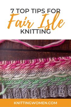 the top tips for knitting with text overlay that reads, 7 top tips for fair isle knitting