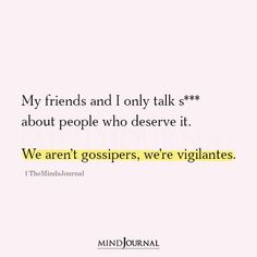 a quote that reads, my friends and i only talk about people who observe it