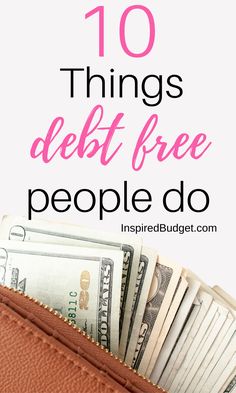 a wallet with money in it and the words 10 things debt free people do